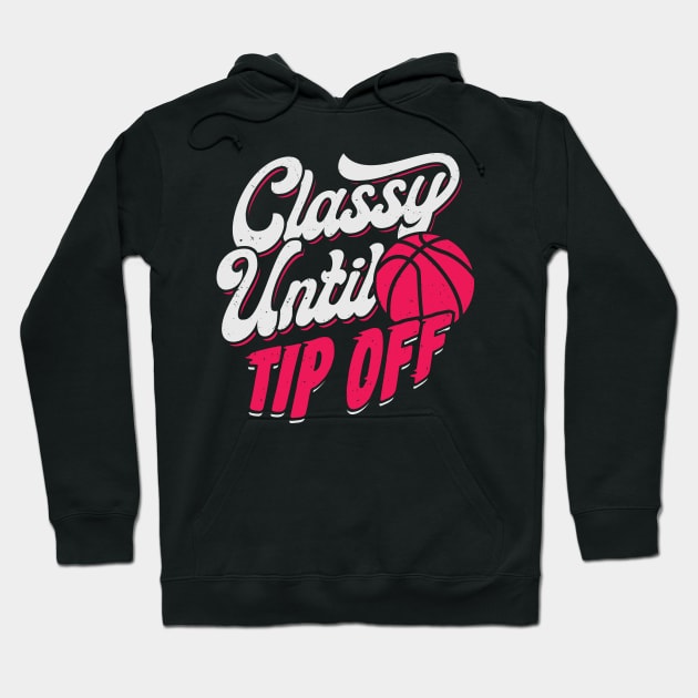 Classy Until Tip Off Basketball Girl Gift Hoodie by Dolde08